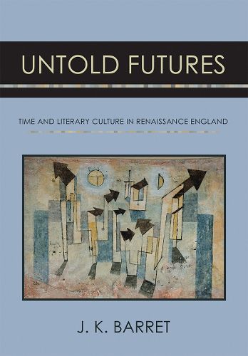 Cover image for Untold Futures: Time and Literary Culture in Renaissance England