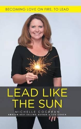 Cover image for Lead Like The Sun: Becoming Love On Fire, To Lead