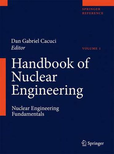 Cover image for Handbook of Nuclear Engineering: Vol. 1: Nuclear Engineering Fundamentals; Vol. 2: Reactor Design; Vol. 3: Reactor Analysis; Vol. 4: Reactors of Generations III and IV; Vol. 5: Fuel Cycles, Decommissioning, Waste Disposal and Safeguards