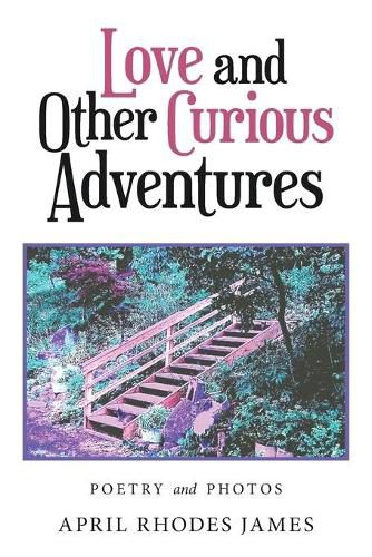 Love and Other Curious Adventures: Poetry and Photos