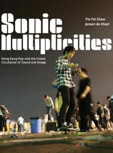 Cover image for Sonic Multiplicities: Hong Kong Pop and the Global Circulation of Sound and Image