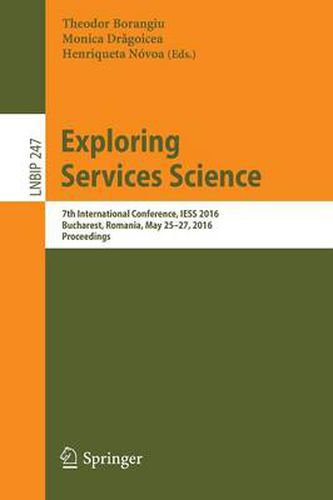 Exploring Services Science: 7th International Conference, IESS 2016, Bucharest, Romania, May 25-27, 2016, Proceedings