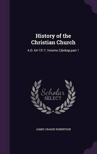 Cover image for History of the Christian Church: A.D. 64-1517, Volume 2, Part 1