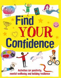 Cover image for Find Your Confidence: Activities for positivity, mental wellbeing and building resilience