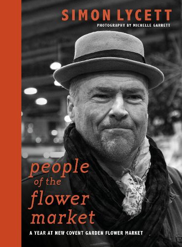 Cover image for People of the Flower Market: A Year at New Covent Garden Flower Market