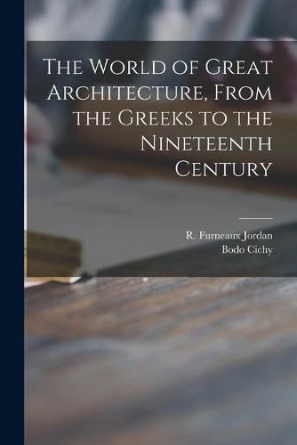 Cover image for The World of Great Architecture, From the Greeks to the Nineteenth Century