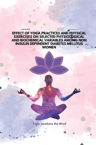 Cover image for Effect of Yoga Practices and Physical Exercises on Selected Physiological and Biochemical Variables Among Non Insulin Dependent Diabetes Mellitus Women