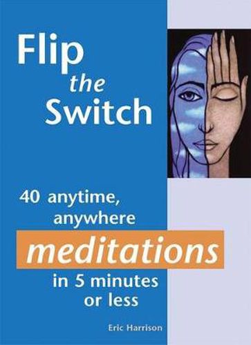 Cover image for Flip the Switch: 40 Anytime, Anywhere Meditations in 5 Minutes or Less