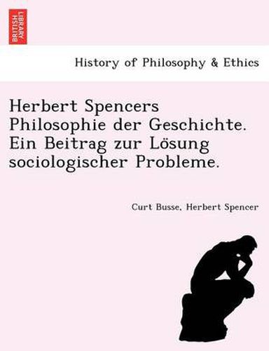 Cover image for Herbert Spencers Philosophie Der Geschichte. Ein Beitrag Zur Lo Sung Sociologischer Probleme.