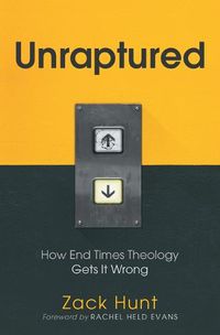 Cover image for Unraptured: How End Times Theology Gets It Wrong