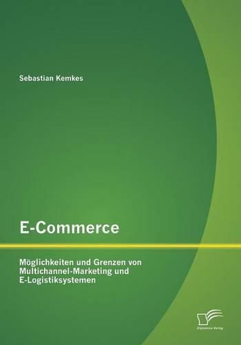 Cover image for E-Commerce. Moeglichkeiten und Grenzen von Multichannel-Marketing und E-Logistiksystemen