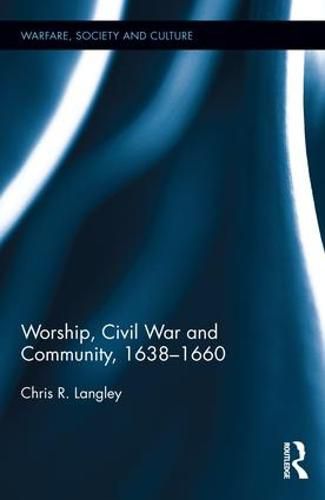 Cover image for Worship, Civil War and Community, 1638-1660