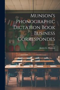 Cover image for Munson's Phonographic Dictation Book Business Correspondes