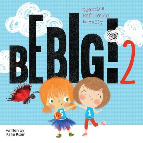 Cover image for Be Big! 2: Beatrice Befriends a Bully