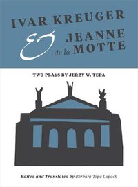 Cover image for Ivar Kreuger and Jeanne de la Motte: Two Plays by Jerzy W. Tepa