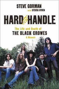 Cover image for Hard to Handle: The Life and Death of the Black Crowes--A Memoir