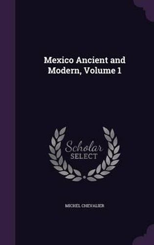 Mexico Ancient and Modern, Volume 1