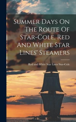 Cover image for Summer Days On The Route Of Star-cole, Red And White Star Lines' Steamers