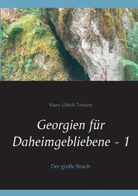 Cover image for Georgien fur Daheimgebliebene - 1: Der grosse Bruch