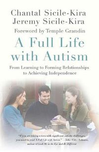 Cover image for A Full Life with Autism: From Learning to Forming Relationships to Achieving Independence