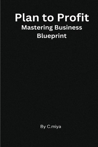 Plan to Profit Mastering Business Blueprint