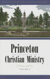 Cover image for Princeton and the Work of the Christian Ministry: A Collection of Addresses and Articles by Faculty and Friends of Princeton Theological Seminary