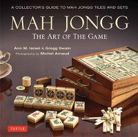 Cover image for Mah Jongg: The Art of the Game: A Collector's Guide to Mah Jongg Tiles and Sets