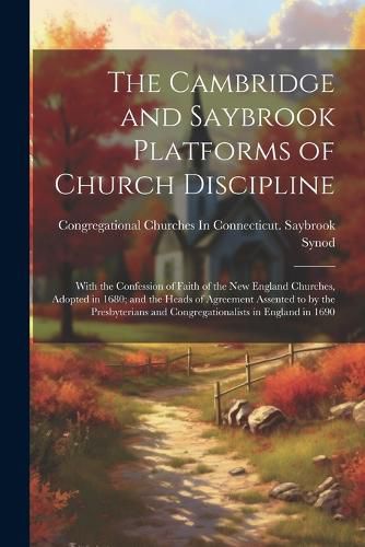 The Cambridge and Saybrook Platforms of Church Discipline