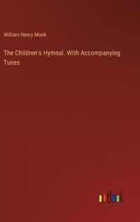 Cover image for The Children's Hymnal. With Accompanying Tunes