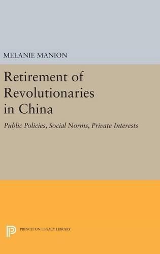 Cover image for Retirement of Revolutionaries in China: Public Policies, Social Norms, Private Interests