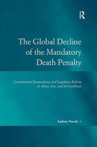 Cover image for The Global Decline of the Mandatory Death Penalty: Constitutional Jurisprudence and Legislative Reform in Africa, Asia, and the Caribbean