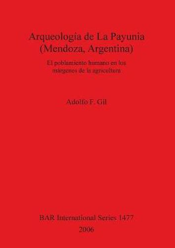 Cover image for Arqueologia de La Payunia (Mendoza Argentina). El poblamiento humano en los margenes de la agricultura: El poblamiento humano en los margenes de la agricultura