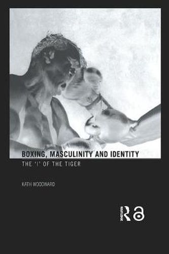 Cover image for Boxing, Masculinity and Identity: The 'I' of the Tiger