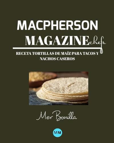 Cover image for Macpherson Magazine Chef's - Receta Tortillas de maiz para tacos y nachos caseros