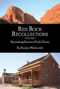 Cover image for Red Rock Recollections, Volume I: Fascinating Stories of Utah's Dixie