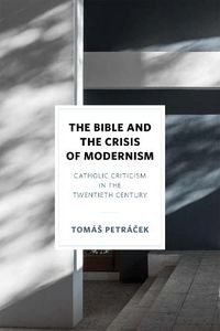 Cover image for The Bible and the Crisis of Modernism: Catholic Criticism in the Twentieth Century