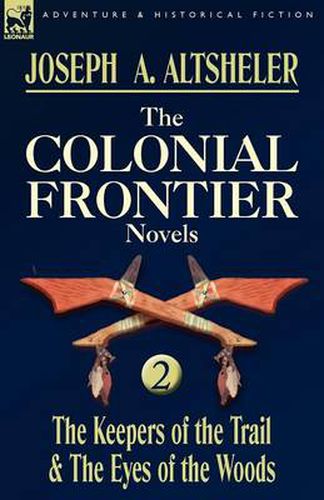 Cover image for The Colonial Frontier Novels: 2-The Keepers of the Trail & the Eyes of the Woods
