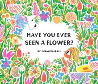 Cover image for Have You Ever Seen a Flower?