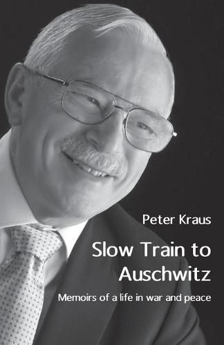 Cover image for Slow Train to Auschwitz: Memoirs of a life in war and peace