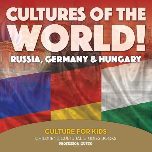 Cover image for Cultures of the World! Russia, Germany & Hungary - Culture for Kids - Children's Cultural Studies Books