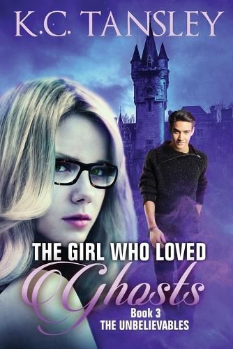 Cover image for The Girl Who Loved Ghosts: The Unbelievables Book 3