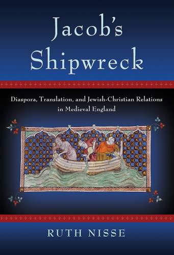 Cover image for Jacob's Shipwreck: Diaspora, Translation, and Jewish-Christian Relations in Medieval England