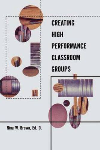 Cover image for Creating High Performance Classroom Groups