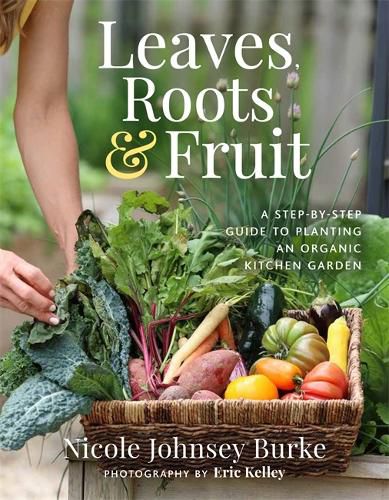 Cover image for Leaves, Roots & Fruit: A Step-by-Step Guide to Planting an Organic Kitchen Garden