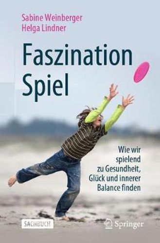 Cover image for Faszination Spiel: Wie wir spielend zu Gesundheit, Gluck und innerer Balance finden