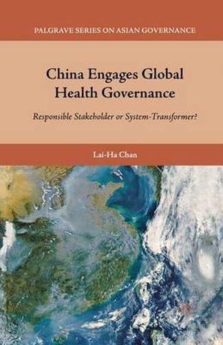 Cover image for China Engages Global Health Governance: Responsible Stakeholder or System-Transformer?