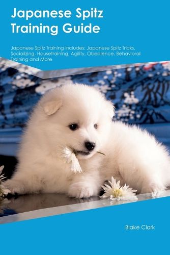 Japanese Spitz Training Guide Japanese Spitz Training Includes