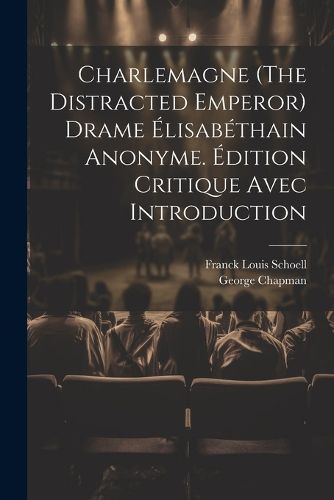 Cover image for Charlemagne (The Distracted Emperor) Drame Elisabethain Anonyme. Edition Critique Avec Introduction