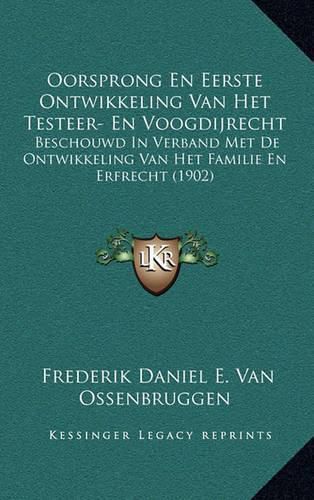 Cover image for Oorsprong En Eerste Ontwikkeling Van Het Testeer- En Voogdijrecht: Beschouwd in Verband Met de Ontwikkeling Van Het Familie En Erfrecht (1902)
