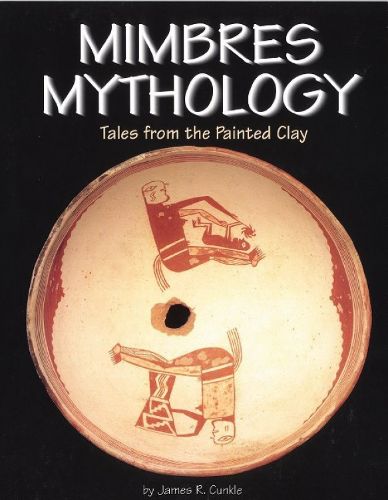 Mimbres Mythology: Tales From The Painted Clay